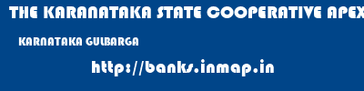 THE KARANATAKA STATE COOPERATIVE APEX BANK LIMITED  KARNATAKA GULBARGA    banks information 
